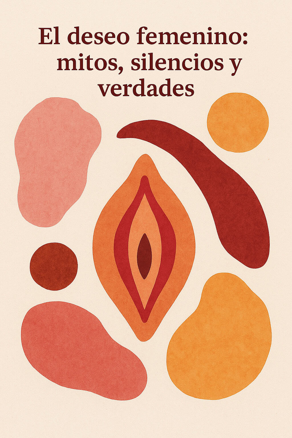 El deseo femenino: mitos, silencios y verdades